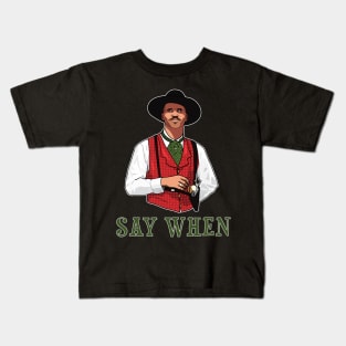 SAY WHEN - DOC HOLLIDAY Kids T-Shirt